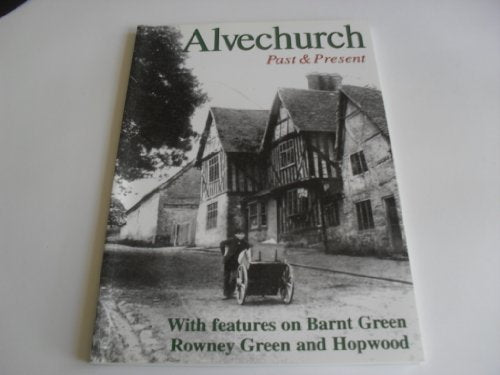 Alvechurch past and present: With features on Barnt Green, Rowney Green and Hopwood