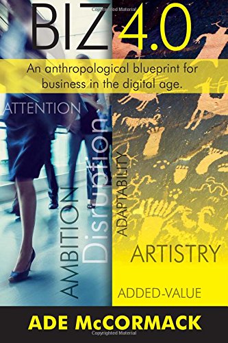 Biz 4.0: An anthropological blueprint for business in the Digital Age (Digital Strategy)