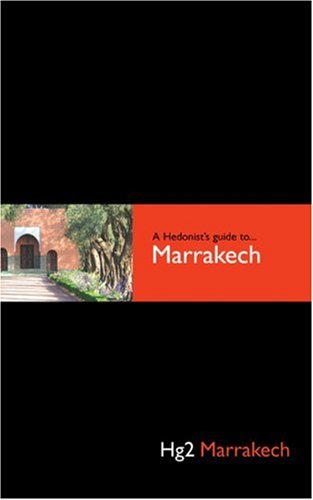 A Hedonist's Guide Marrakech