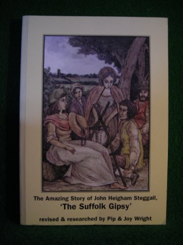 The Amazing Story of John Heigham Steggall 'the Suffolk Gipsy'