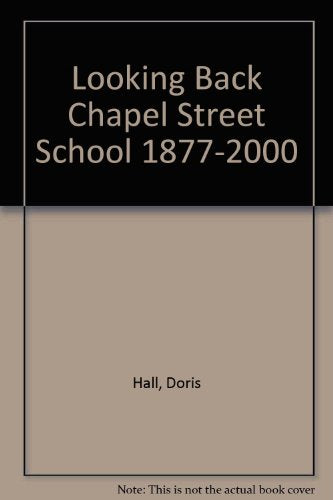Looking Back Chapel Street School 1877-2000