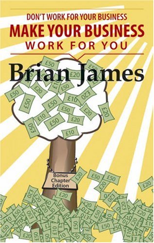 Don't Work for Your Business, Make Your Business Work for You