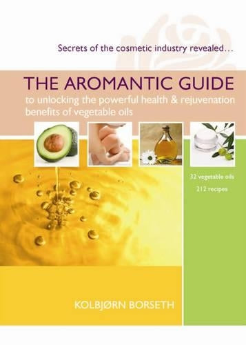 The Aromantic Guide to Unlocking the Powerful Health and Rejuvenation Benefits of Vegetable Oils