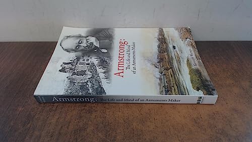 Armstrong: The Life and Mind of an Armaments Maker