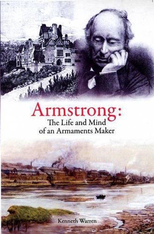 Armstrong: The Life and Mind of an Armaments Maker