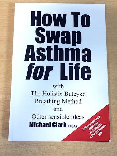 How to Swap Asthma for Life with the Holistic Buteyko Breathing Method and Other Sensible Ideas