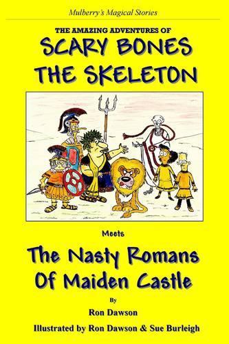 Scary Bones the Skeleton Meets the Nasty Romans of Maiden Castle