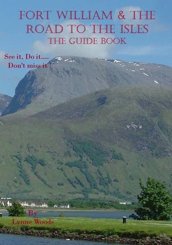 Fort William & the Road to the Isles: the Guide Book