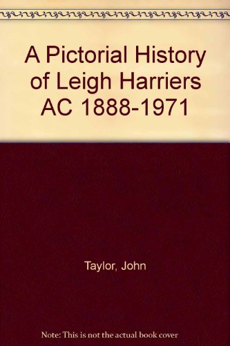 A Pictorial History of Leigh Harriers AC 1888-1971