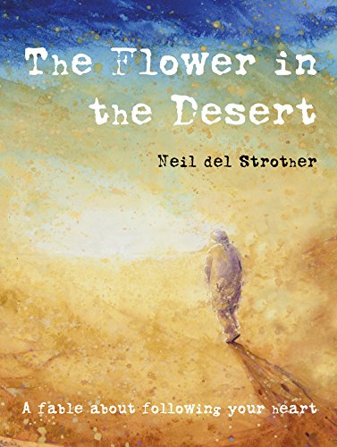 The Flower in the Desert: a fable about following your heart
