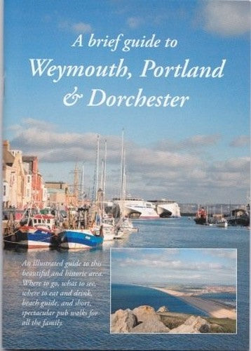A Brief Guide to Weymouth, Portland and Dorchester