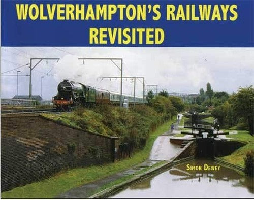 Wolverhampton's Railways Revisited