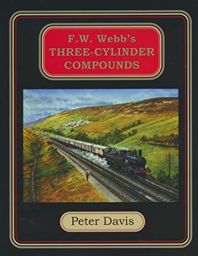 The London & North Western Railway - F. W. Webb’s Three-cylinder Compounds
