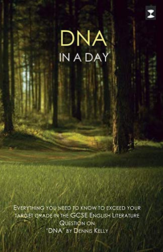 'DNA' In A Day: Everything you need to know to exceed your target grade in the GCSE English Literature question on 'DNA' by Dennis Kelly. (GCSE Literature Text in a Day)