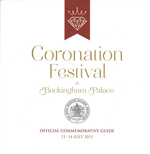 Coronation Festival at Buckingham Palace: Official Commemorative Guide 11-14 July 2013