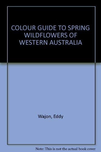 Colour Guide to Spring Wildflowers of Western Australia
