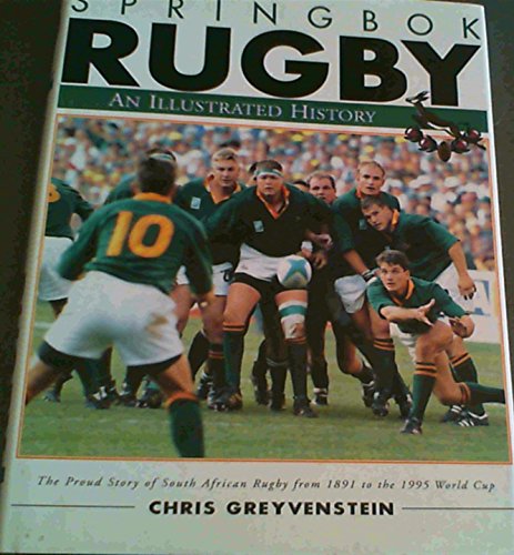 Springbok rugby: An illustrated history : the proud story of South African rugby from 1891 to the 1995 World Cup