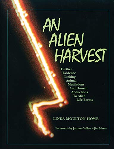 Alien Harvest : Further Evidence Linking Animal Mutilations and Human