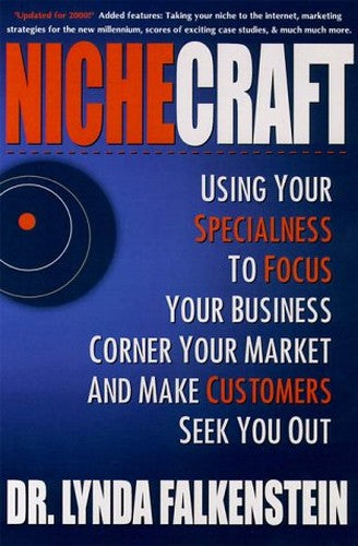 Nichecraft: Using Your Specialness to Focus Your Business, Corner Your Market and Make Customers Seek You Out