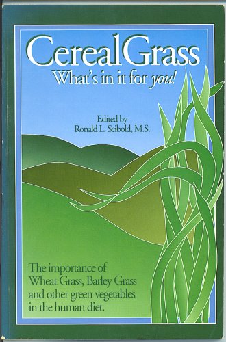 Cereal grass: What's in it for you: The importance of wheat grass, barley grass, and other green vegetables in the human diet