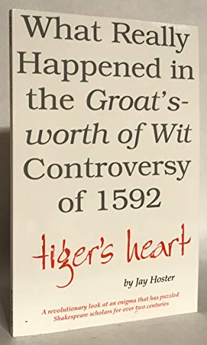 Tiger's Heart: What Really Happened in the Groat's-worth of Wit Controversy of 1592