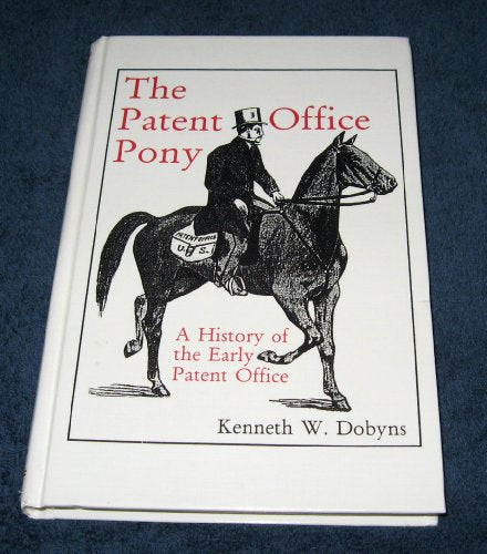 The Patent Office Pony: A History of the Early Patent Office
