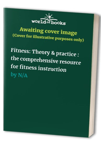 Fitness: Theory & practice : the comprehensive resource for fitness instruction