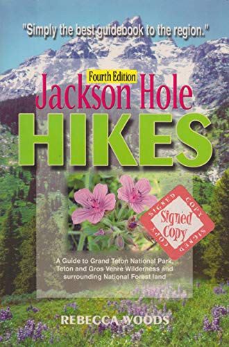 Jackson Hole Hikes A Guide to Grand Teton National Park Jedediah Smith Teton Gros Ventre Wilderness and Surrounding National Forest Land