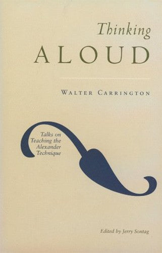 Thinking Aloud: Talks on Teaching the Alexander Technique