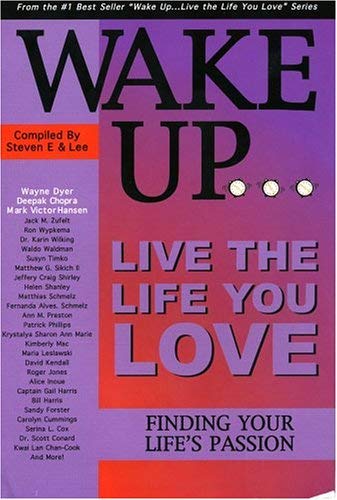 Wake Up...Live the Life You Love: Finding Your Life's Passion