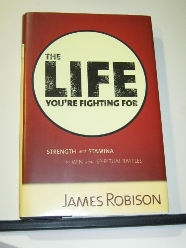 The Life You're Fighting For - Strength and Stamina to Win your Spiritual Battles