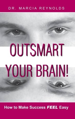 Outsmart Your Brain! How to Make Success Feel Easy