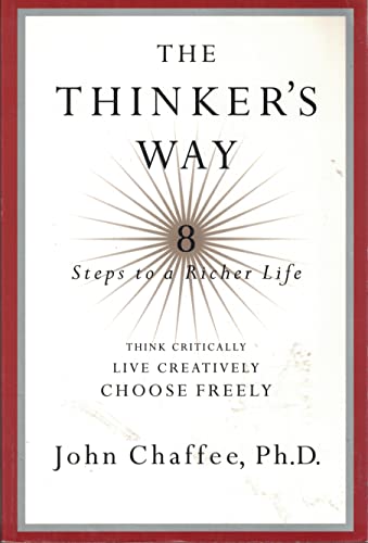 The Thinker's Way: 8 Steps to a Richer Life (Think Critically, Live Creatively, Choose Freely)