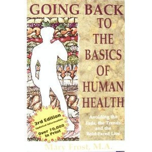 Going Back to the Basics of Human Health: Avoiding the Fads, the Trends And the Bold-faced Lies