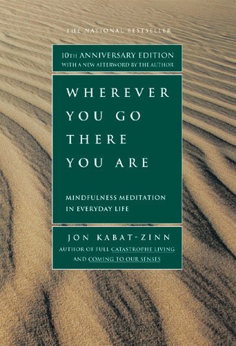Wherever You Go There You Are: Mindfulness Meditation in Everyday Life (10th Anniversary Edition)