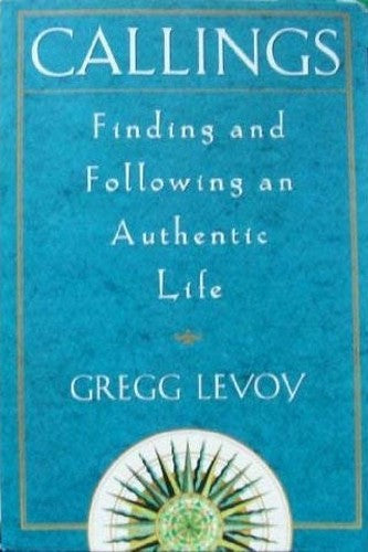 CALLINGS Finding and Following an Authentic Life