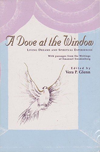 A Dove at the Window: Living Dreams and Spiritual Experiences. With Passages from the Writings of Emanuel Swedenborg