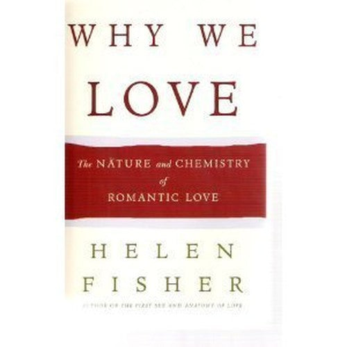 Why We Love: The Nature and Chemistry of Romantic Love