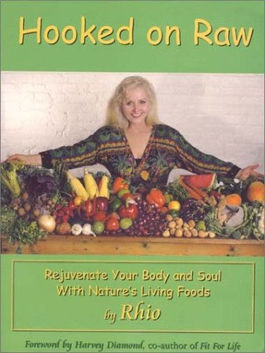 Hooked on Raw: Rejuvenate Your Body and Soul with Nature's Living Foods