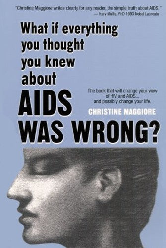 What If Everything You Thought You Knew About AIDS Was Wrong?: The Book That Will Change Your View of HIV and AIDS...and Possibly Change Your Life