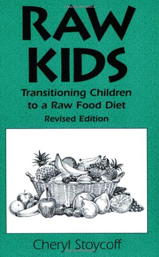 Raw Kids: Transitioning Children To A Raw Food Diet