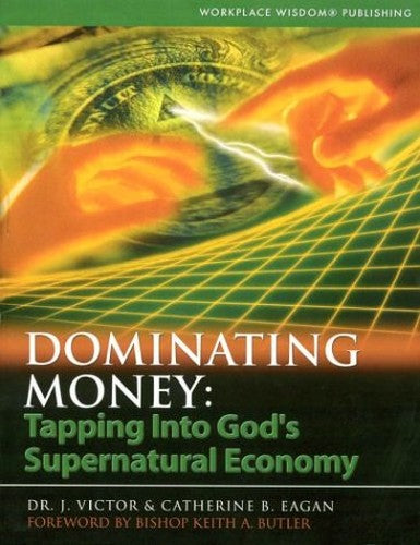 Dominating Money: Tapping into Gods Supernatural Economy