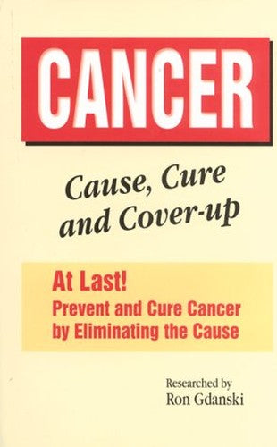 CANCER : Cause, Cure and Cover-up