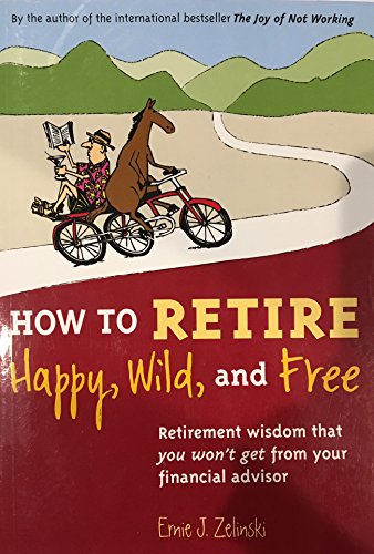 How to Retire Happy, Wild, and Free