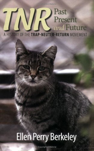 TNR Past, Present, and Future : A History of the Trap-Neuter-Return Movement