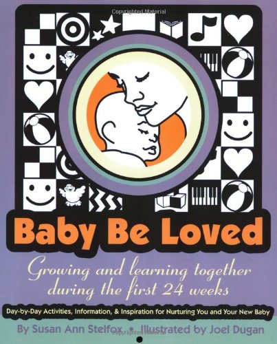 Baby Be Loved: Growing and Learning Together During the First 24 Weeks