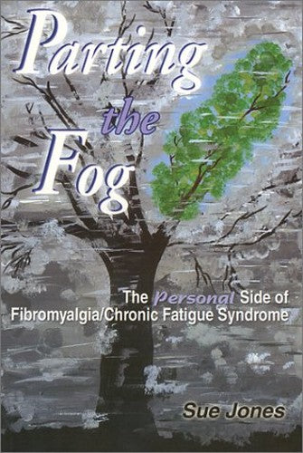 Parting the Fog The Personal Side of FibromyalgiaChronic Fatigue Syndrome