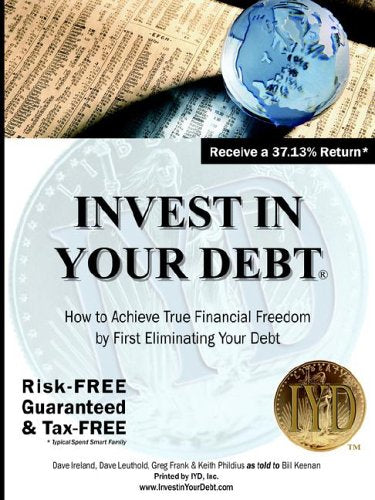 Invest in Your Debt: How To Achieve Financial Freedom By First Eliminating Your Debt