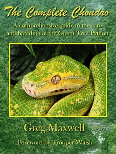 Complete Chondro: A Comprehensive Guide to the Care and Breeding of the Green Tree Python