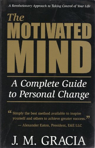 Motivated Mind : A Complete Guide to Personal Change